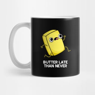 Butter Late Than Never Cute Food Pun Mug